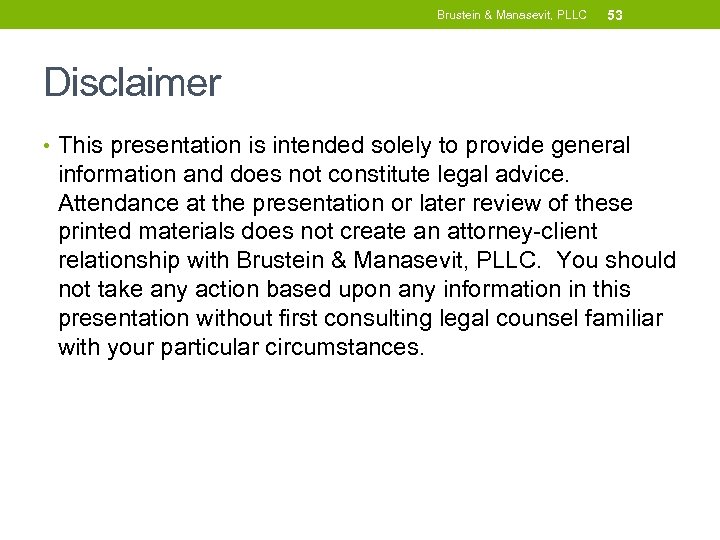 Brustein & Manasevit, PLLC 53 Disclaimer • This presentation is intended solely to provide