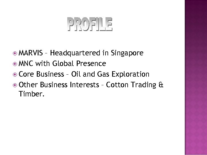  MARVIS – Headquartered in Singapore MNC with Global Presence Core Business – Oil