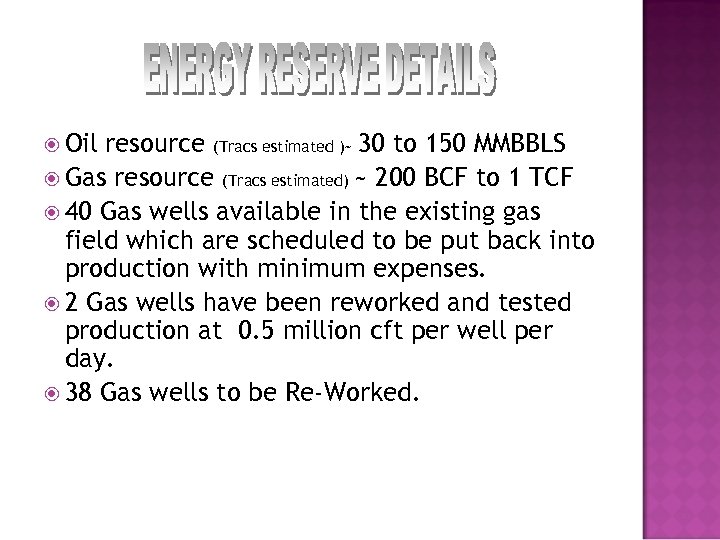  Oil resource (Tracs estimated )~ 30 to 150 MMBBLS Gas resource (Tracs estimated)