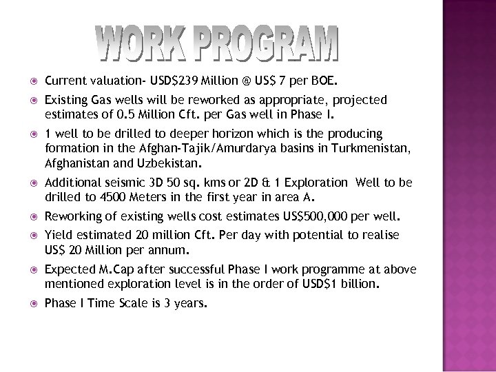  Current valuation- USD$239 Million @ US$ 7 per BOE. Existing Gas wells will