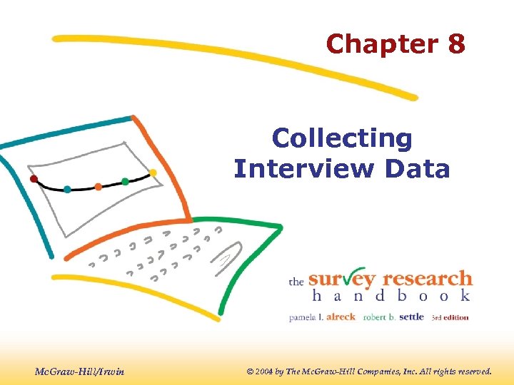 Chapter 8 Collecting Interview Data Mc. Graw-Hill/Irwin © 2004 by The Mc. Graw-Hill Companies,