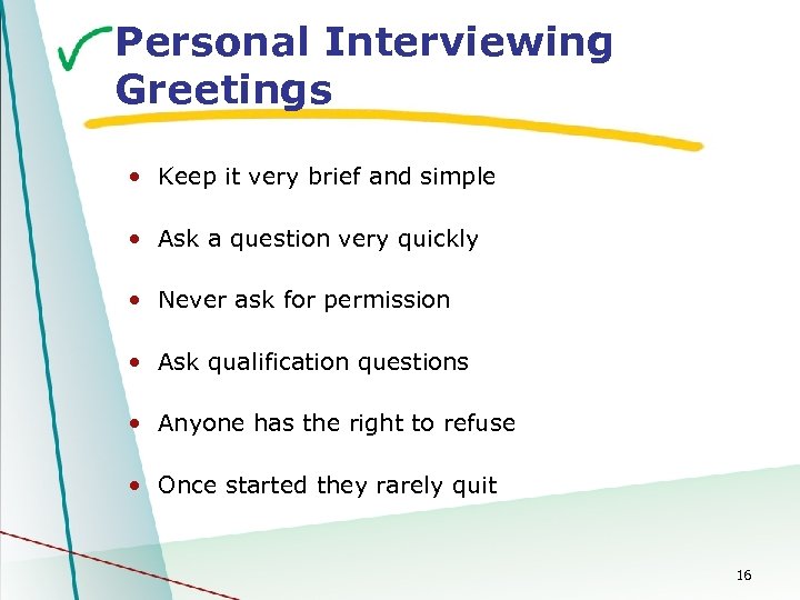 Personal Interviewing Greetings • Keep it very brief and simple • Ask a question