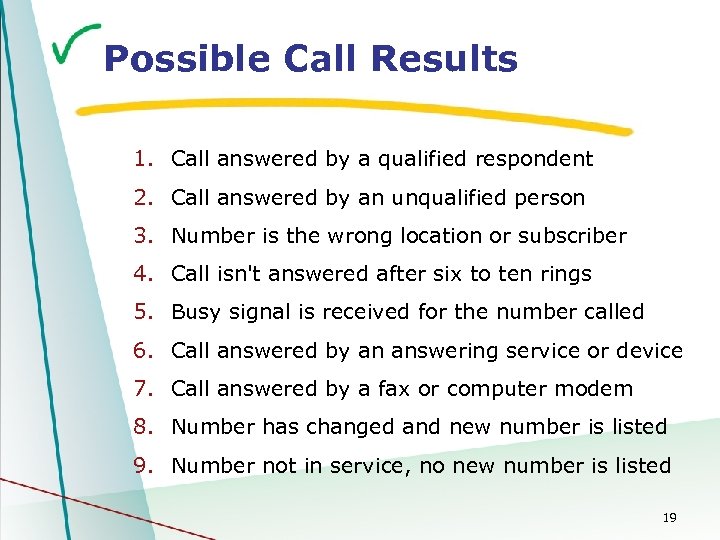 Possible Call Results 1. Call answered by a qualified respondent 2. Call answered by