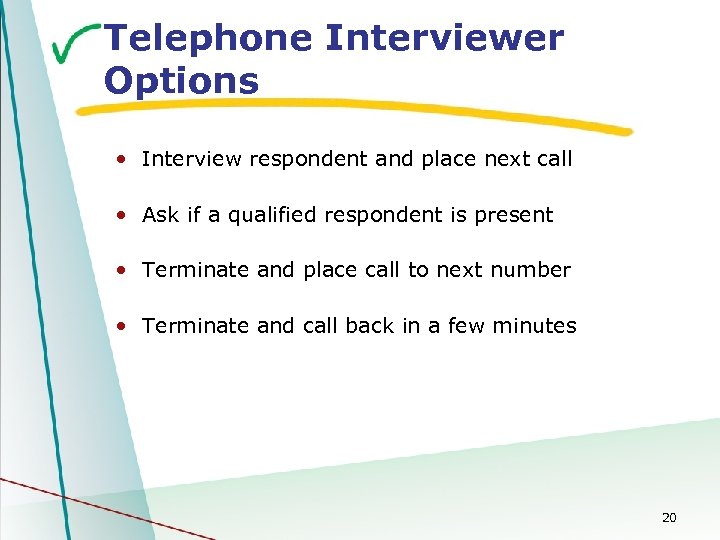 Telephone Interviewer Options • Interview respondent and place next call • Ask if a
