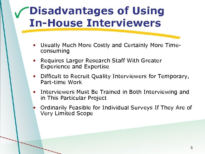 Disadvantages of Using In-House Interviewers • Usually Much More Costly and Certainly More Timeconsuming