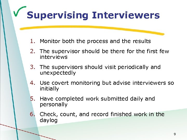 Supervising Interviewers 1. Monitor both the process and the results 2. The supervisor should