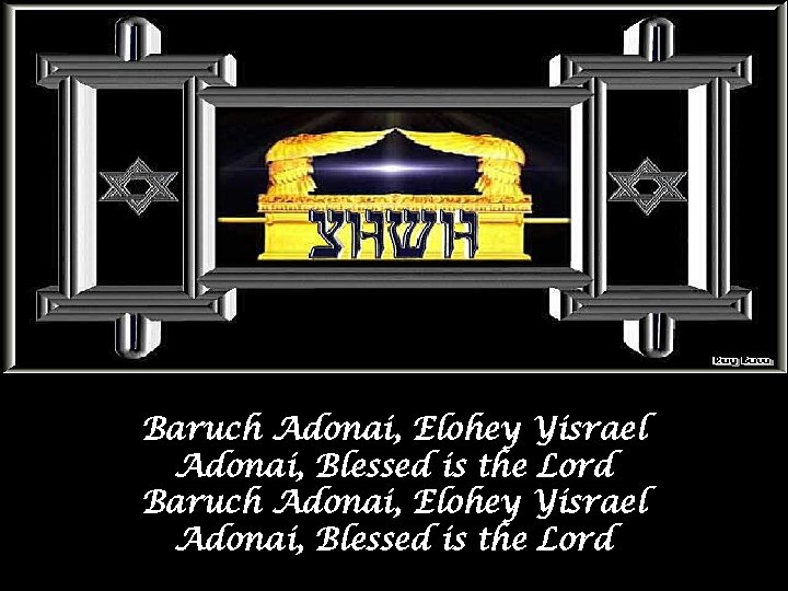 Baruch Adonai, Elohey Yisrael Adonai, Blessed is the Lord 