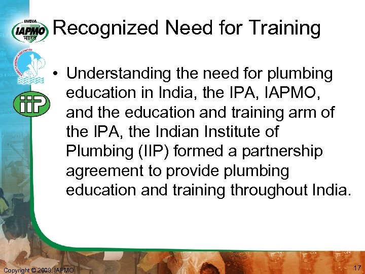 Recognized Need for Training • Understanding the need for plumbing education in India, the