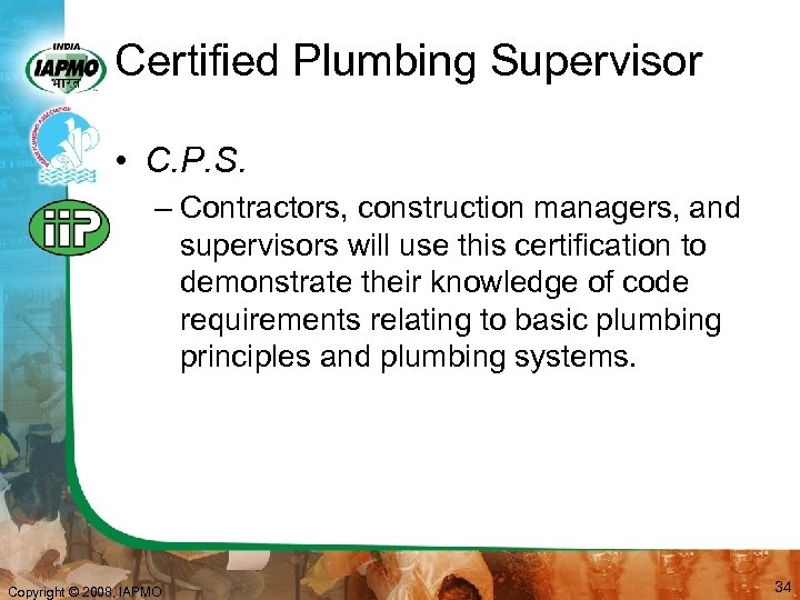 Certified Plumbing Supervisor • C. P. S. – Contractors, construction managers, and supervisors will