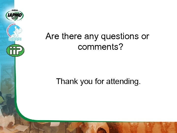 Are there any questions or comments? Thank you for attending. 