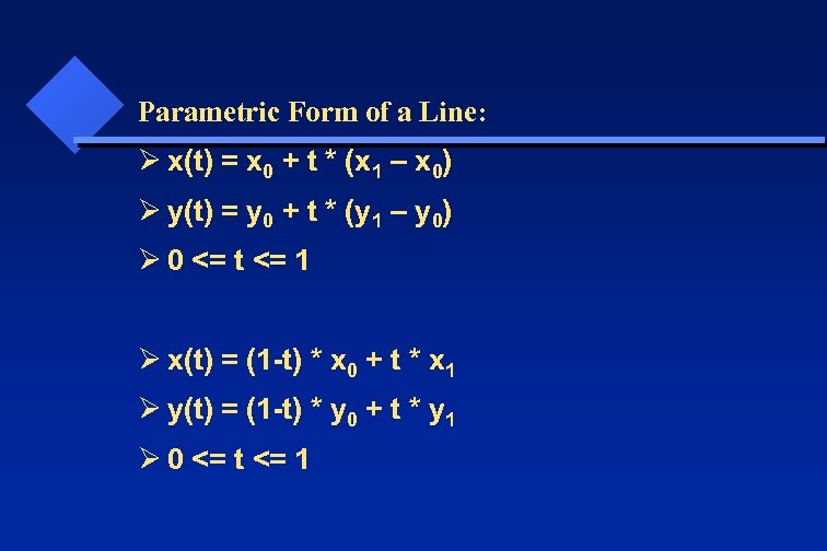 Parametric Form of a Line: Ø x(t) = x 0 + t * (x
