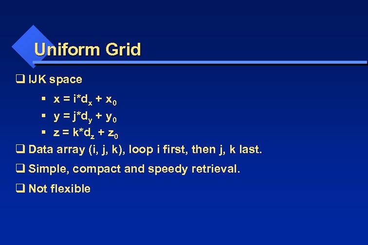 Uniform Grid q IJK space § x = i*dx + x 0 § y