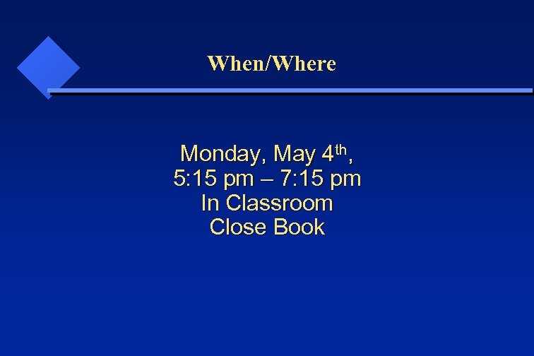 When/Where Monday, May 4 th, 5: 15 pm – 7: 15 pm In Classroom