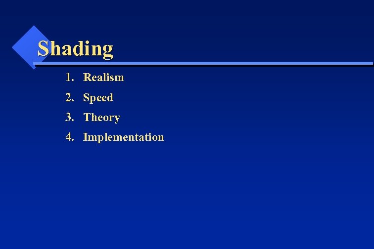 Shading 1. Realism 2. Speed 3. Theory 4. Implementation 