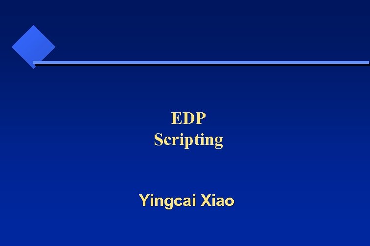 EDP Scripting Yingcai Xiao 