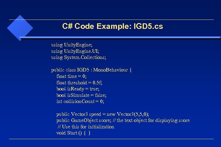 C# Code Example: IGD 5. cs using Unity. Engine; using Unity. Engine. UI; using