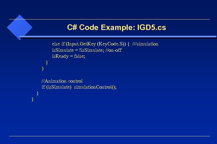 C# Code Example: IGD 5. cs else if (Input. Get. Key (Key. Code. S))
