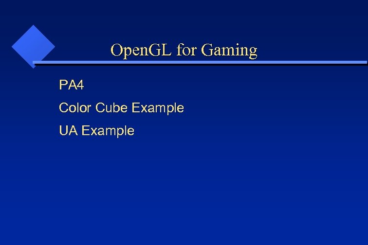Open. GL for Gaming PA 4 Color Cube Example UA Example 