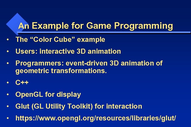 An Example for Game Programming • The “Color Cube” example • Users: interactive 3