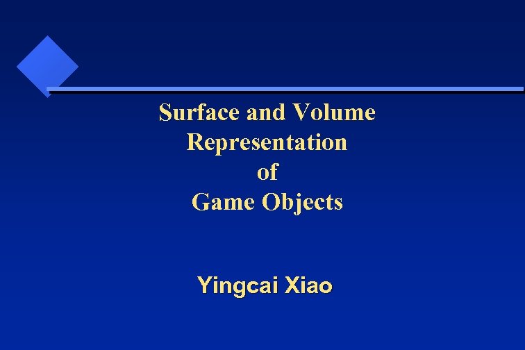 Surface and Volume Representation of Game Objects Yingcai Xiao 