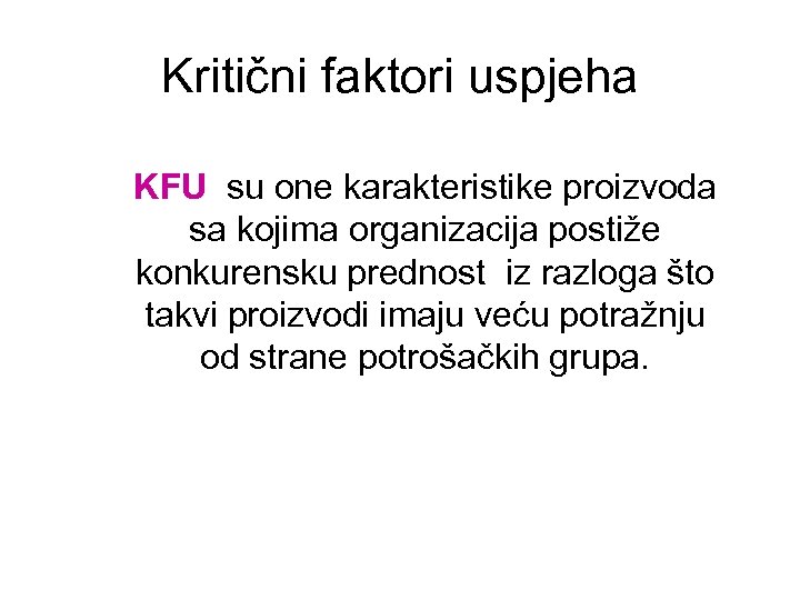 Kritični faktori uspjeha KFU su one karakteristike proizvoda sa kojima organizacija postiže konkurensku prednost