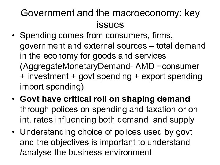 Government and the macroeconomy: key issues • Spending comes from consumers, firms, government and