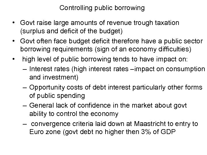 Controlling public borrowing • Govt raise large amounts of revenue trough taxation (surplus and
