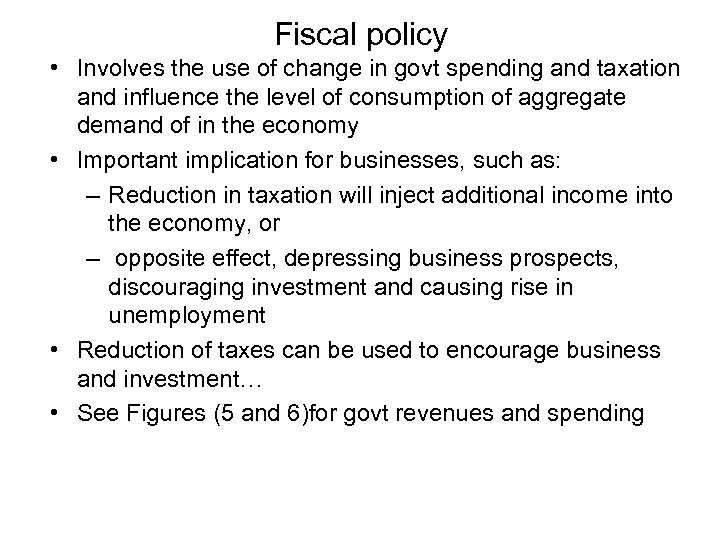Fiscal policy • Involves the use of change in govt spending and taxation and