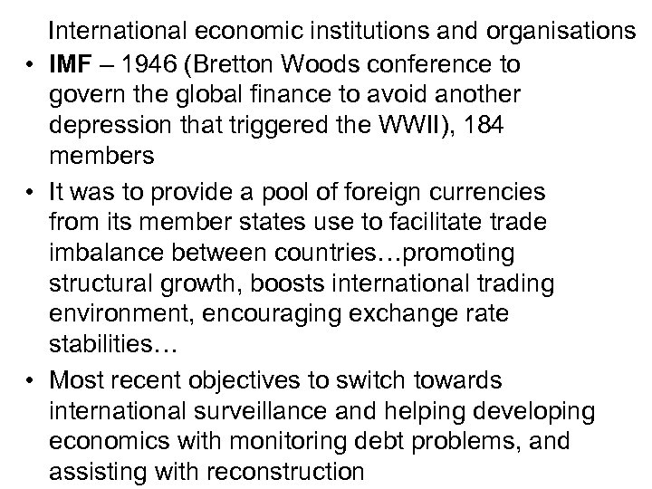 International economic institutions and organisations • IMF – 1946 (Bretton Woods conference to govern