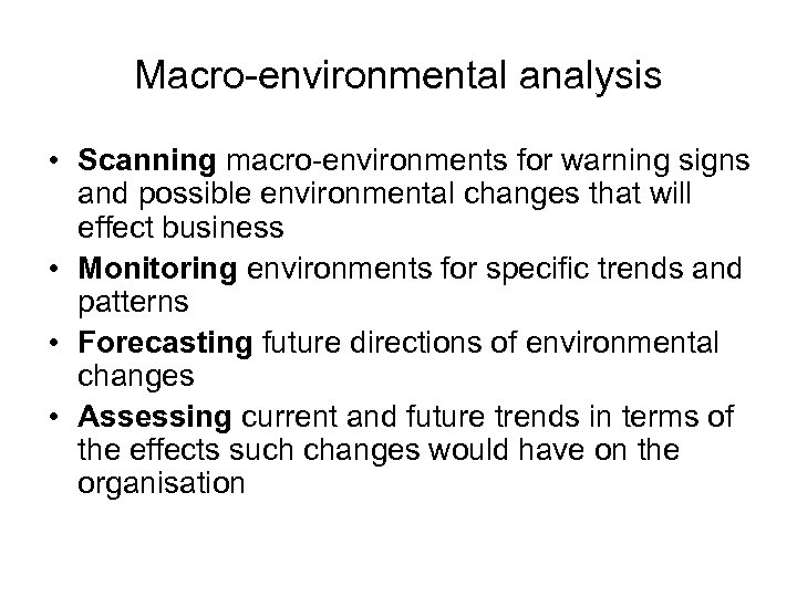 Macro-environmental analysis • Scanning macro-environments for warning signs and possible environmental changes that will