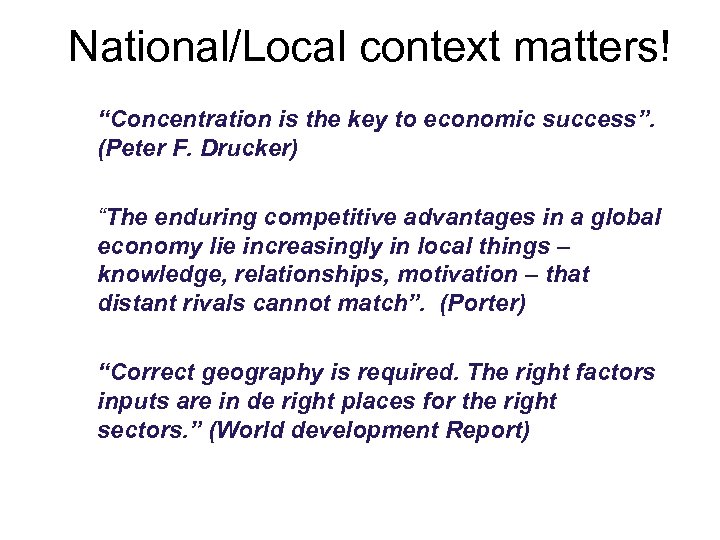 National/Local context matters! “Concentration is the key to economic success”. (Peter F. Drucker) “The