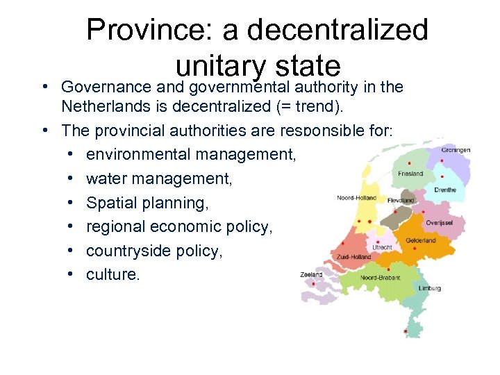 Province: a decentralized unitary state • Governance and governmental authority in the Netherlands is