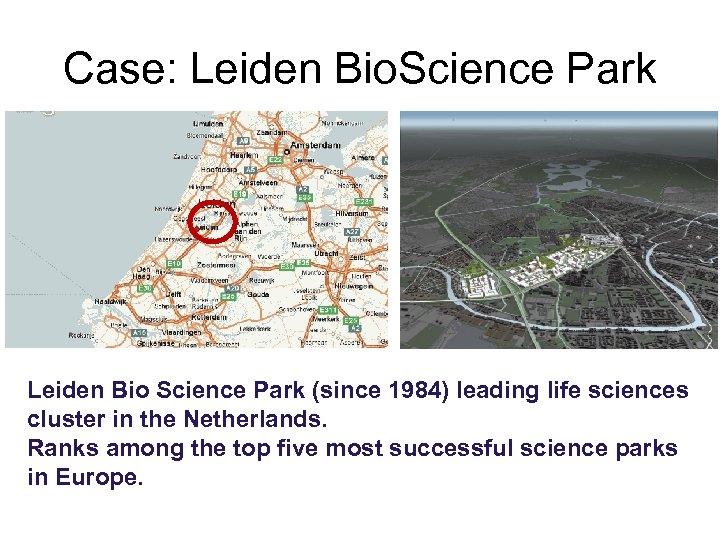 Case: Leiden Bio. Science Park Leiden Bio Science Park (since 1984) leading life sciences