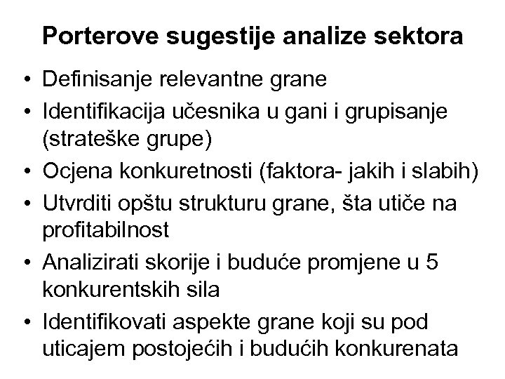 Porterove sugestije analize sektora • Definisanje relevantne grane • Identifikacija učesnika u gani i