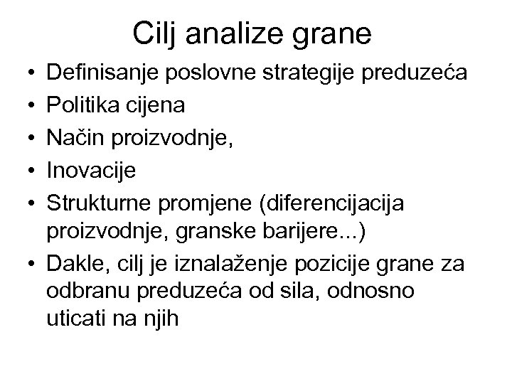 Cilj analize grane • • • Definisanje poslovne strategije preduzeća Politika cijena Način proizvodnje,