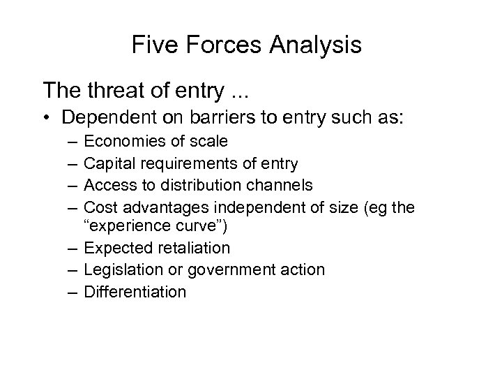 Five Forces Analysis The threat of entry. . . • Dependent on barriers to