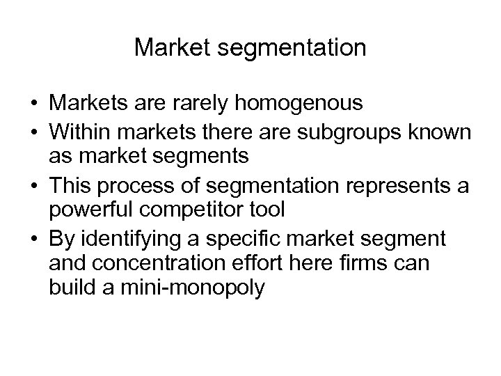 Market segmentation • Markets are rarely homogenous • Within markets there are subgroups known