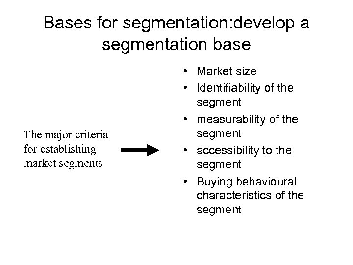 Bases for segmentation: develop a segmentation base The major criteria for establishing market segments