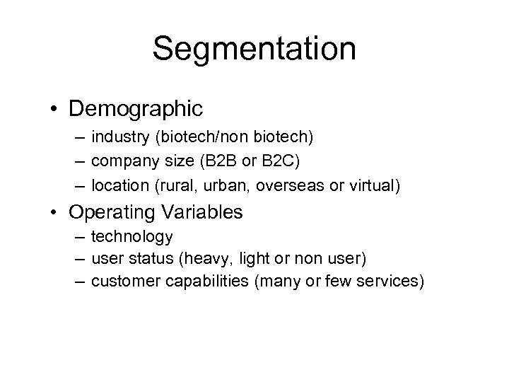 Segmentation • Demographic – industry (biotech/non biotech) – company size (B 2 B or