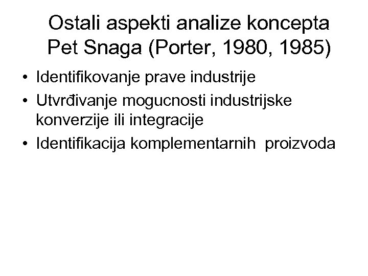Ostali aspekti analize koncepta Pet Snaga (Porter, 1980, 1985) • Identifikovanje prave industrije •