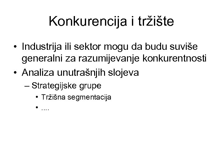Konkurencija i tržište • Industrija ili sektor mogu da budu suviše generalni za razumijevanje