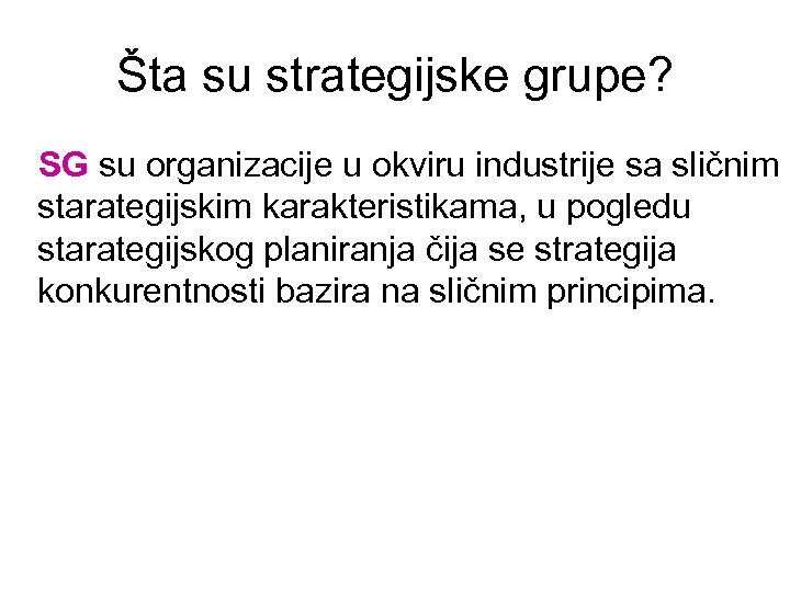 Šta su strategijske grupe? SG su organizacije u okviru industrije sa sličnim starategijskim karakteristikama,