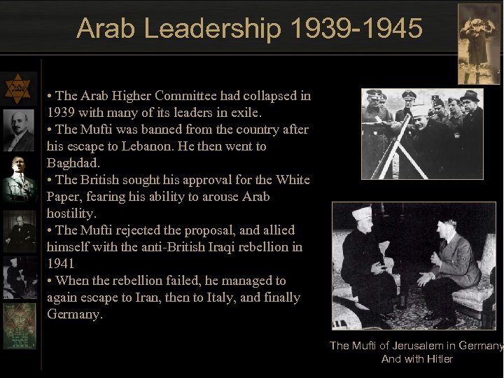 Arab Leadership 1939 -1945 • The Arab Higher Committee had collapsed in 1939 with