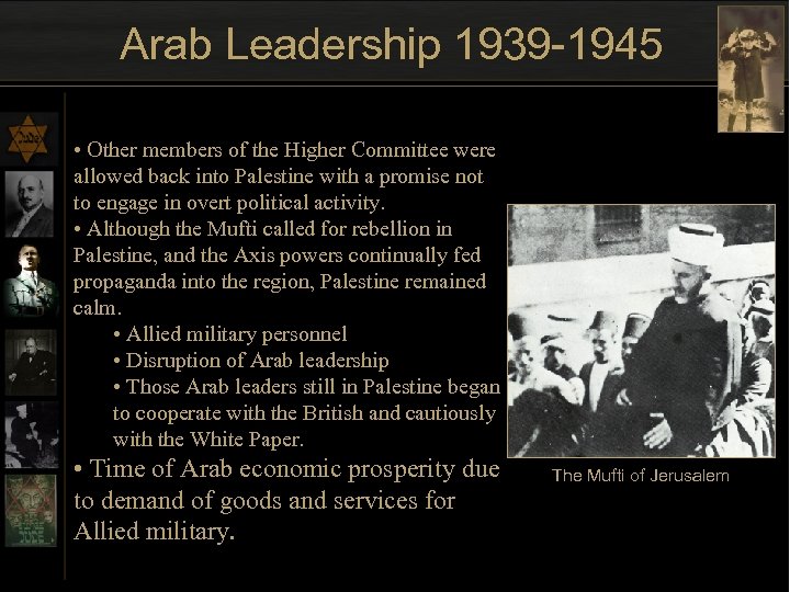 Arab Leadership 1939 -1945 • Other members of the Higher Committee were allowed back