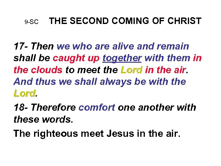 9 -SC THE SECOND COMING OF CHRIST 17 - Then we who are alive