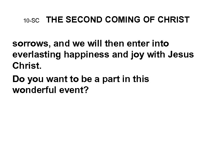 10 -SC THE SECOND COMING OF CHRIST sorrows, and we will then enter into