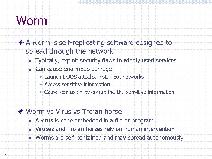 Worm A worm is self-replicating software designed to spread through the network n n