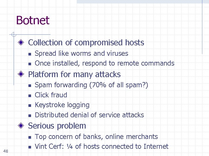 Botnet Collection of compromised hosts n n Spread like worms and viruses Once installed,
