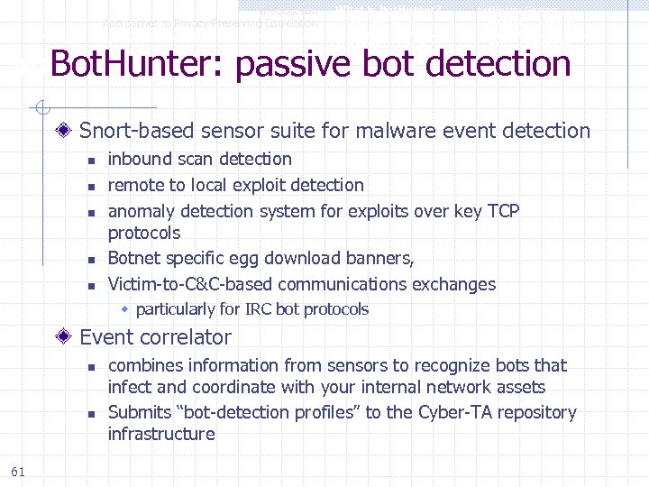 Introduction Approaches to Privacy-Preserving Correlation A Cyber-TA Distributed Correlation Example – bot. Hunter What