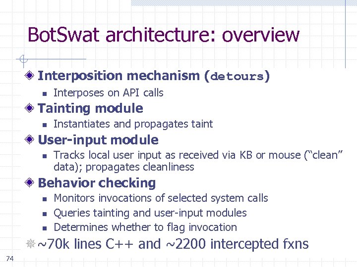 Bot. Swat architecture: overview Interposition mechanism (detours) n Interposes on API calls Tainting module